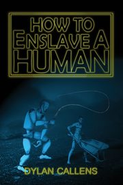 How to Enslave a Human, Callens Dylan