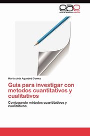 Guia para investigar con metodos cuantitativos y cualitativos, Aguaded Gomez Maria cinta