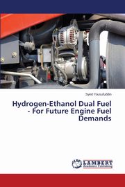 Hydrogen-Ethanol Dual Fuel - For Future Engine Fuel Demands, Yousufuddin Syed