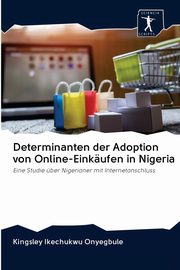 Determinanten der Adoption von Online-Einkufen in Nigeria, Onyegbule Kingsley Ikechukwu