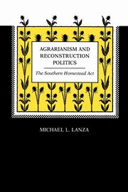 Agrarianism and Reconstruction Politics, Lanza Michael L.