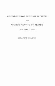 Contributions for the Genealogies of the First Settlers of the Ancient County of Albany [ny], from 1630 to 1800, Pearson Jonathan