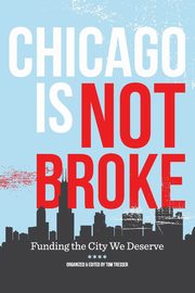 Chicago Is Not Broke. Funding the City We Deserve, Tresser Tom