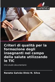 Criteri di qualit? per la formazione degli insegnanti nel campo della salute utilizzando le TIC, Galv?o Diniz N. Silva Renata