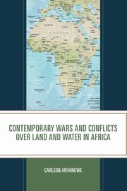 Contemporary Wars and Conflicts over Land and Water in Africa, Anyangwe Carlson