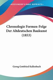 Chronologie Formen-Folge Der Altdeutschen Baukunst (1853), Kallenbach Gerog Gottfried