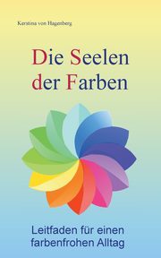 Die Seelen der Farben, von Hagenberg Kerstina