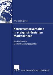 Konsumentenverhalten in ereignisinduzierten Markenkrisen, Weigerber Anja