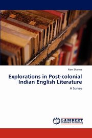 ksiazka tytu: Explorations in Post-Colonial Indian English Literature autor: Sharma Ram