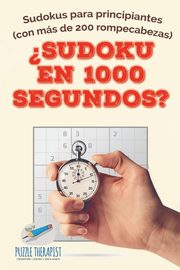 ?Sudoku en 1000 segundos? | Sudokus para principiantes (con ms de 200 rompecabezas), Puzzle Therapist