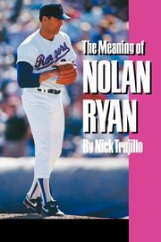 The Meaning of Nolan Ryan, Trujillo Nick