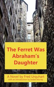 The Ferret Was Abraham's Daughter, Urquhart Fred