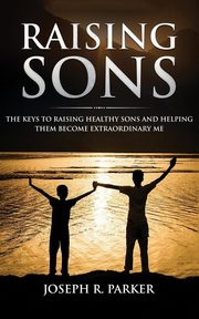 ksiazka tytu: Raising Sons autor: Parker Joseph  R.