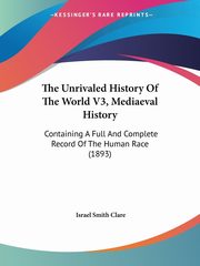 The Unrivaled History Of The World V3, Mediaeval History, Clare Israel Smith