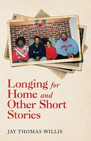 Longing for Home and Other Short Stories, Willis Jay Thomas