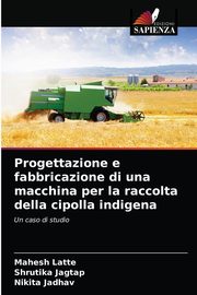 Progettazione e fabbricazione di una macchina per la raccolta della cipolla indigena, Latte Mahesh