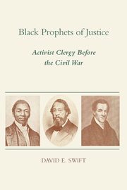 Black Prophets of Justice, Swift David E.
