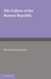 The Failure of the Roman Republic, Smith R. E.