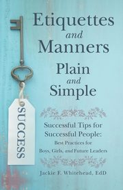 Etiquettes and Manners Plain and Simple, Whitehead EdD Jackie F.