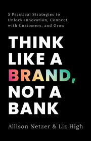 Think like a Brand, Not a Bank, Netzer Allison