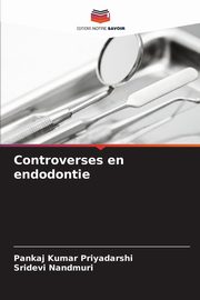 Controverses en endodontie, Priyadarshi Pankaj Kumar