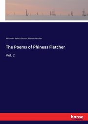 The Poems of Phineas Fletcher, Grosart Alexander Balloch