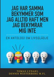 Jag har samma bekymmer som jag alltid haft men jag bekymrar mig inte, Lydahl Tomas
