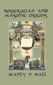 ksiazka tytu: Rosicrucian and Masonic Origins autor: Hall Manly P.