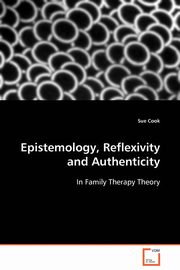ksiazka tytu: Epistemology, Reflexivity and Authenticity autor: Cook Sue