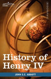 History of Henry IV, King of France and Navarre, Abbott John Stevens Cabot
