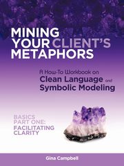 Mining Your Client's Metaphors, Campbell Gina