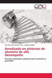 Anodizado en pistones de aluminio de alto desempe?o, Cerrito Tovar Ivn de Jess