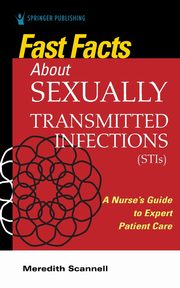 Fast Facts About Sexually Transmitted Infections (STIs), Scannell Meredith J PhD MSN MPH CNM