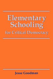 Elementary Schooling for Critical Democracy, Goodman Jesse