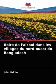 Boire de l'alcool dans les villages du nord-ouest du Bangladesh, Uddin Jalal