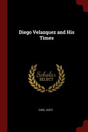 ksiazka tytu: Diego Velazquez and His Times autor: Justi Carl