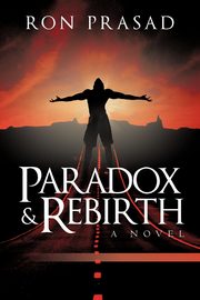 Paradox and Rebirth, Ron Prasad Prasad