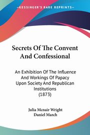 Secrets Of The Convent And Confessional, Wright Julia Mcnair