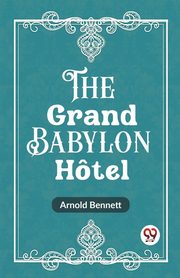 The Grand Babylon Hotel, Bennett Arnold