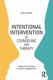Intentional Intervention in Counseling and Therapy, Geiger Peter