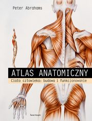 Atlas anatomiczny. Ciao czowieka: budowa i funkcjonowanie, Abrahams Peter