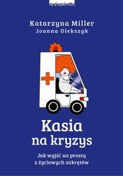 ksiazka tytu: Kasia na kryzys autor: Miller Katarzyna,Olekszyk Joanna