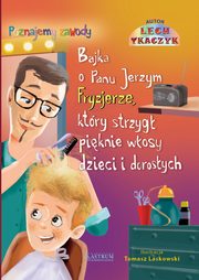 ksiazka tytu: Bajka o Panu Jerzym Fryzjerze, ktry strzyg piknie  dzieci i dorosych. autor: Tkaczyk Lech