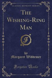 ksiazka tytu: The Wishing-Ring Man (Classic Reprint) autor: Widdemer Margaret