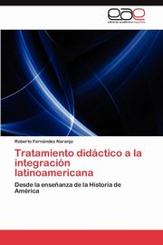 ksiazka tytu: Tratamiento Didactico a la Integracion Latinoamericana autor: Fern Ndez Naranjo Roberto