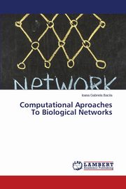 Computational Aproaches to Biological Networks, Bacila Ioana Gabriela