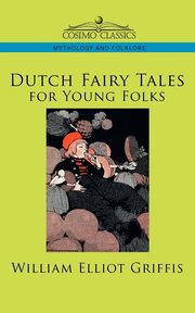 Dutch Fairy Tales for Young Folks, Griffis William Elliot
