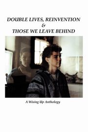 Double Lives, Reinvention & Those We Leave Behind, 