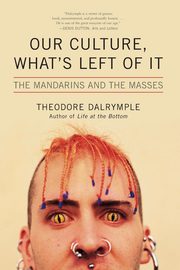 Our Culture, What's Left of It, Dalrymple Theodore