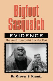 Bigfoot Sasquatch Evidence, Krantz Grover S